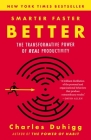 Smarter Faster Better: The Transformative Power of Real Productivity By Charles Duhigg Cover Image