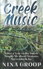 Creek Music: What a Year in the Woods Taught Me about Seasons, Surrender & Joy By Nina Groop Cover Image