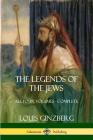 The Legends of the Jews: All Four Volumes - Complete By Louis Ginzberg, Henrietta Szold Cover Image