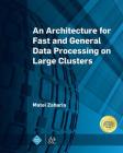 An Architecture for Fast and General Data Processing on Large Clusters (ACM Books) By Matei Zaharia Cover Image