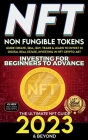 NFT 2023 Investing For Beginners to Advance, Non-Fungible Tokens Guide to Create, Sell, Buy, Trade & Learn to Invest in Digital Real Estate, Investing Cover Image