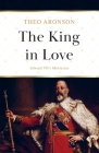 The King in Love: Edward VII's Mistresses By Theo Aronson Cover Image