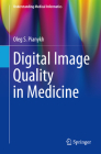 Digital Image Quality in Medicine (Understanding Medical Informatics) By Oleg S. Pianykh Cover Image