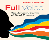 Full Voice: The Art and Practice of Vocal Presence By Barbara McAfee, Barbara McAfee (Narrated by) Cover Image