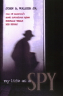 My Life As a Spy By John A. Walker Cover Image