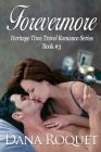 Forevermore (Heritage Time Travel Romance Series, Book 3) By Dana Roquet Cover Image