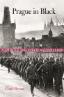 Prague in Black: Nazi Rule and Czech Nationalism By Chad Bryant Cover Image