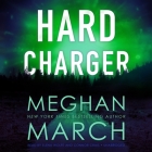 Hard Charger Lib/E By Meghan March, Elena Wolfe (Read by), Connor Crais (Read by) Cover Image