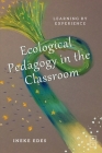 Ecological Pedagogy in the Classroom: Learning by Experience By Ineke Edes Cover Image