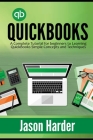QuickBooks: A Complete Tutorial for beginners to Learning QuickBooks Simple Concepts and Techniques Cover Image