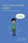 Can I Tell You about Adhd?: A Guide for Friends, Family and Professionals (Can I Tell You About...?) Cover Image