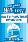 Home Repairs Made Easy: How to Fix Anything in Your Home By Alex M. Richardson Cover Image