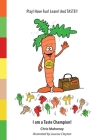I am a Taste Champion!: Play! Have Fun! Learn! And TASTE!! By Chris Mahoney, Romain Verbeke (Designed by) Cover Image