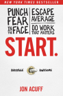 Start.: Punch Fear in the Face, Escape Average, and Do Work That Matters By Jon Acuff Cover Image