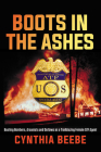 Boots in the Ashes: Busting Bombers, Arsonists and Outlaws as a Trailblazing Female ATF Agent Cover Image