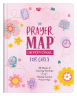 The Prayer Map Devotional for Girls: 28 Weeks of Inspiring Readings Plus Weekly Guided Prayer Maps (Faith Maps) By Janice Thompson Cover Image