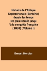 Histoire de l'Afrique Septentrionale (Berbérie) depuis les temps les plus reculés jusqu'à la conquête française (1830) ( Volume I) By Ernest Mercier Cover Image