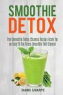 Smoothie Detox: The Smoothie Detox Cleanse Recipe Book for an Easy 10-Day Green Smoothie Diet Cleanse - Recipes for Weight Loss, Detox Cover Image