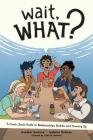 Wait, What?: A Comic Book Guide to Relationships, Bodies, and Growing Up Cover Image