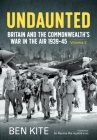 Undaunted: Britain and the Commonwealth's War in the Air 1939-45, Volume 2 By Ben Kite Cover Image