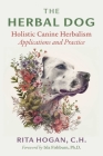 The Herbal Dog: Holistic Canine Herbalism Applications and Practice By Rita Hogan, Isla Fishburn (Foreword by) Cover Image