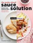 The Make-Ahead Sauce Solution: Elevate Your Everyday Meals with 61 Freezer-Friendly Sauces By Elisabeth Bailey Cover Image