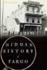 Hidden History of Fargo By Danielle Teigen Cover Image