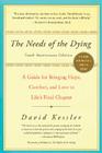 The Needs of the Dying: A Guide for Bringing Hope, Comfort, and Love to Life's Final Chapter By David Kessler Cover Image