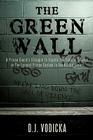 The Green Wall: The Story of a Brave Prison Guard's Fight Against Corruption Inside the United States' Largest Prison System By D. J. Vodicka Cover Image