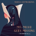 Mrs. Mohr Goes Missing Lib/E By Maryla Szymiczkowa, Antonia Lloyd-Jones (Translator), Moira Quirk (Read by) Cover Image