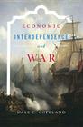 Economic Interdependence and War (Princeton Studies in International History and Politics #148) By Dale C. Copeland Cover Image