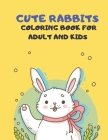 Cute Rabbits Coloring Book for adult and Kids: This Easy Fun Bunny Coloring Pages Featuring Super Cute rabbits Coloring Book for adult and kids. By Julian Rose Cover Image