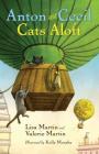 Anton and Cecil, Book 3: Cats Aloft By Lisa Martin, Valerie Martin, Kelly Murphy (Illustrator) Cover Image
