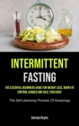 Intermittent Fasting: The Essential Beginners Guide For Weight Loss, Burn Fat, Control Hunger And Heal Your Body (The Self-cleansing Process By George Reyes Cover Image