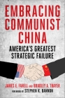 Embracing Communist China: America's Greatest Strategic Failure By James Fanell, Bradley Thayer, Stephen K. Bannon (Foreword by) Cover Image