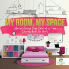 My Room, My Space Interior Design One Color at a Time Coloring Book for Girls By Educando Kids Cover Image