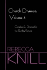 Church Dramas: Volume 3: Comedies & Dramas for the Sunday Service By Rebecca A. Knill Cover Image