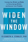 Widen the Window: Training Your Brain and Body to Thrive During Stress and Recover from Trauma By Elizabeth A. Stanley, PhD, Bessel van der Kolk, M.D. (Foreword by) Cover Image