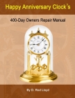 Happy Anniversary Clock's: 400-Day Owners Repair Manual, Step by Step Cover Image