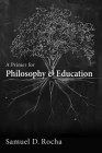 A Primer for Philosophy and Education By Samuel D. Rocha Cover Image