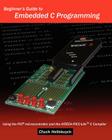 Beginner's Guide To Embedded C Programming: Using The Pic Microcontroller And The Hitech Picc-Lite C Compiler Cover Image