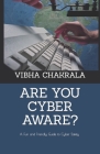 Are you cyber aware?: A Fun and Friendly Guide to Cyber Safety for All Ages By Vibha Chakrala Cisa Cover Image