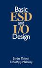 Basic Esd and I/O Design By Sanjay Dabral, Timothy Maloney Cover Image
