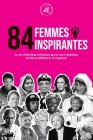 84 femmes inspirantes: La vie d'héroïnes influentes qui se sont rebellées, ont fait la différence et inspirent (Livre pour féministes) Cover Image