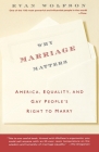 Why Marriage Matters: America, Equality, and Gay People's Right to Marry Cover Image