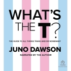 What's the T? By Juno Dawson, Juno Dawson (Read by) Cover Image