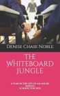 The Whiteboard Jungle: A Year in the Life of an Angry Middle School Teacher By Denise Chase Noble Cover Image
