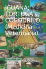 IGUANA; TORTUGA y COCODRILO (Medicina Veterinaria) By Larrañaga Torróntegui Médico Veterina Cover Image