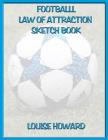 'Football' Themed Law of Attraction Sketch Book By Louise Howard Cover Image