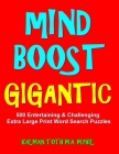 Mind Boost Gigantic: 500 Entertaining & Challenging Extra Large Print Word Search Puzzles By Kalman Toth M. a. M. Phil Cover Image